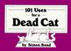 Cover of: 101 uses for a dead cat