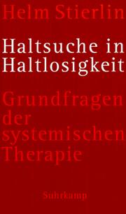 Cover of: Haltsuche in Haltlosigkeit. Grundfragen der systemischen Therapie. by Helm Stierlin