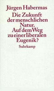 Cover of: Die Zukunft der menschlichen Natur. Auf dem Wege zur liberalen Eugenetik?