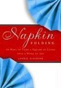 Cover of: Napkin folding: 44 ways to turn a square of linen into a work of art