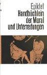 Cover of: Handbüchlein der Moral und Unterredungen. by Epictetus, Karin. Metzler, Heinrich. Schmidt
