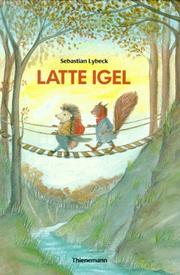 Cover of: Latte Igel. Sammelband. by Sebastian Lybeck