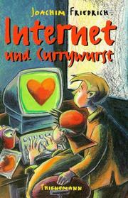 Cover of: Internet und Currywurst. ( Ab 10 J.). by Joachim Friedrich, Birgit. Schössow