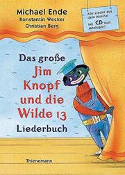 Cover of: Das große Jim Knopf und die Wilde 13 Liederbuch. Mit CD. Alle Lieder aus dem Musical. by Michael Ende, Konstantin Wecker, Christian Berg, F. J. Tripp, Roman Lang
