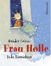 Cover of: Frau Holle. by Wilhelm Grimm, Imke Sönnichsen, Brothers Grimm
