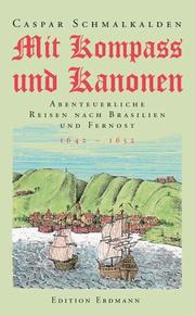 Cover of: Mit Kompass und Kanonen. Abenteuerliche Reisen nach Brasilien und Fernost 1642 - 1652.