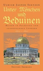 Cover of: Unter Mönchen und Beduinen. Reise in Palästina und angrenzenden Ländern, 1805-1807.