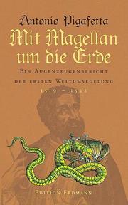 Cover of: Mit Magellan um die Erde. Ein Augenzeugenbericht der ersten Weltumseglung 1519 - 1522. by Antonio Pigafetta, Antonio Pigafetta, Robert Grün