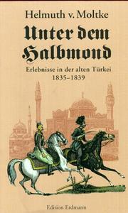 Cover of: Unter dem Halbmond. Erlebnisse in der alten Türkei 1835 - 1839.