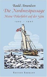 Cover of: Die Nordwestpassage. Meine Polarfahrt mit der Gjöa 1903 - 1907. by Roald Amundsen