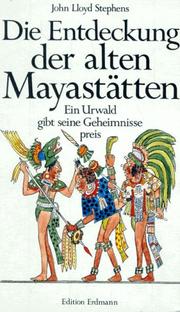 Cover of: Die Entdeckung der alten Mayastätten. Ein Urwald gibt seine Geheimnisse preis.