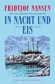 Cover of: In Nacht und Eis. Die norwegische Polarexpedition 1893 - 1896. by Fridtjof Nansen, Fridtjof Nansen, Detlef Brennecke