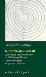 Cover of: Autorität ohne Gewalt. Coaching für Eltern von Kindern mit Verhaltensproblemen. by Haim Omer, Arist von Schlippe