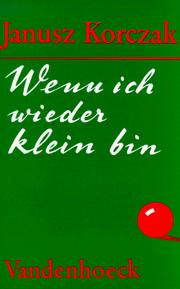 Cover of: Wenn ich wieder klein bin. Und andere Geschichten von Kindern. by Janusz Korczak
