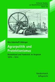 Cover of: Agrarpolitik und Protektionismus. Deutschland und Frankreich 1879 - 1914.