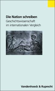 Cover of: Die Nation schreiben. Geschichtswissenschaft im internationalen Vergleich.