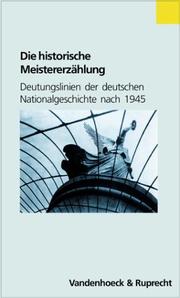 Cover of: Die historische Meistererzählung. Deutungslinien der deutschen Nationalgeschichte nach 1945. by Konrad H. Jarausch, Martin Sabrow