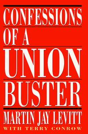 Confessions of a union buster by Martin Jay Levitt