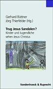 Cover of: Trug Jesus Sandalen? Kinder und Jugendliche sehen Jesus Christus.