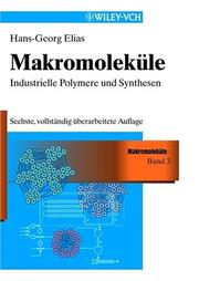 Cover of: Makromolekule Band 3 - Industrielle Polymere & Synthesen A6 by Hans-Georg Elias