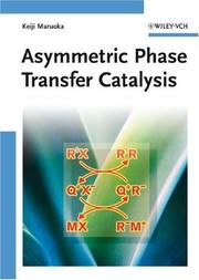 Cover of: Asymmetric Phase Transfer Catalysis by Keiji Maruoka, Keiji Maruoka