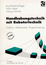 Cover of: Handhabungstechnik mit Robotertechnik. Funktion, Arbeitsweise, Programmierung. by Jörg Bartenschlager, Hans Hebel, Georg Schmidt