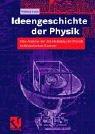 Cover of: Ideengeschichte der Physik. Eine Analyse der Entwicklung der Physik im historischen Kontext