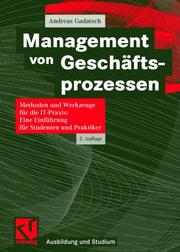 Cover of: Management von Geschäftsprozessen. Methoden und Werkzeuge für die IT-Praxis: Eine Einführung für Studenten und Praktiker