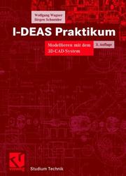 Cover of: I-DEAS Praktikum. Modellieren mit dem 3D-CAD-System I-DEAS Master Series