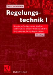 Cover of: Regelungstechnik, Bd.1, Klassische Verfahren zur Analyse und Synthese linearer kontinuierlicher Regelsysteme, Fuzzy-Regelsysteme by Heinz Unbehauen, Heinz Unbehauen