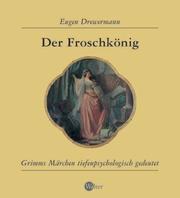 Cover of: Der Froschkönig. Grimms Märchen tiefenpsychologisch gedeutet.