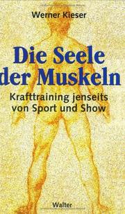 Cover of: Die Seele der Muskeln. Krafttraining jenseits von Sport und Show.
