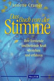 Cover of: Das Buch von der Stimme. Ihre formende und heilende Kraft verstehen und erfahren.