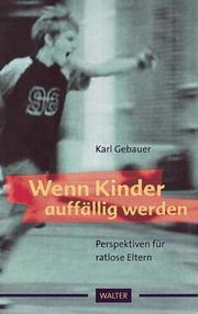 Cover of: Wenn Kinder auffällig werden. Perspektiven für ratlose Eltern. by Karl Gebauer