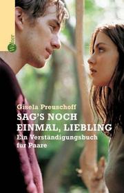 Cover of: Sag's noch einmal, Liebling. Ein Verständigungsbuch für Paare.