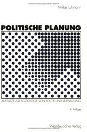 Cover of: Politische Planung. Aufsätze zur Soziologie von Politik und Verwaltung.