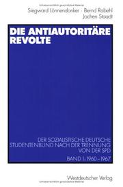 Cover of: Die antiautoritäre Revolte. Der Sozialistische Deutsche Studentenbund nach der Trennung von der SPD. Band 1 by Siegward Lönnendonker, Bernd Rabehl, Jochen Staadt