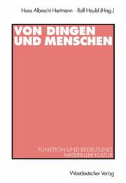 Cover of: Von Dingen und Menschen. Funktion und Bedeutung materieller Kultur. by Hans A. Hartmann, Rolf Haubl, Hans A. Hartmann, Rolf Haubl