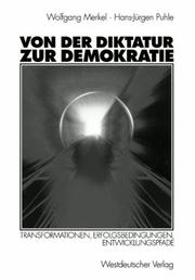 Cover of: Von der Diktatur zur Demokratie. Transformationen, Erfolgsbedingungen, Entwicklungspfade. by Wolfgang Merkel, Hans-Jürgen Puhle