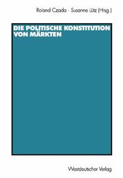 Cover of: Die politische Konstitution von Märkten. by Roland Czada, Susanne Lütz