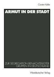 Cover of: Armut in der Stadt. Zur Segregation benachteiligter Quartiere in Deutschland.