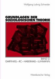 Cover of: Grundlagen der soziologischen Theorie. Band 2: Garfinkel - RC - Habermas - Luhmann