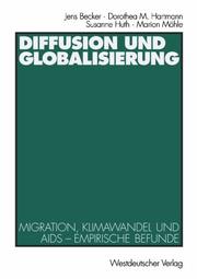 Cover of: Diffusion und Globalisierung. Migration, Klimawandel und Aids - Empirische Befunde by Jens Becker, Dorothea M. Hartmann, Susanne Huth