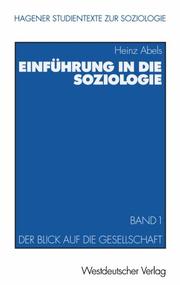 Cover of: Einführung in die Soziologie, 2 Bde., Bd.1, Der Blick auf die Gesellschaft by Heinz Abels