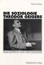 Cover of: Die Soziologie Theodor Geigers. Emanzipation von der Ideologie by Thomas Meyer