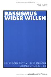 Cover of: Rassismus wider Willen. Ein anderer Blick auf eine Struktur sozialer Ungleichheit. by Anja Weiß