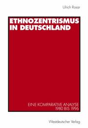 Cover of: Ethnozentrismus in Deutschland (Arbeitstitel) . Eine komparative Analyse 1980 bis 1996