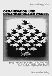 Cover of: Organisation und organisationaler Wandel. Eine theoretische Erkundung aus konstruktivistischer Sicht