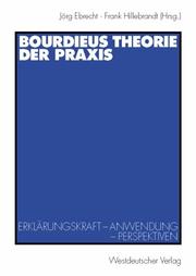 Cover of: Bourdieus Theorie der Praxis. Erklärungskraft - Anwendung - Perspektiven.