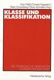 Cover of: Klasse und Klassifikation. Die symbolische Dimension sozialer Ungleichheit by Anja Weiß, Cornelia Koppetsch, Albert Scharenberg, Oliver Schmidtke